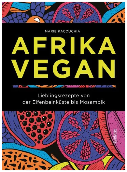 Buch Afrika Vegan - Lieblingsrezepte von der Elfenbeinküste bis Mosambik
