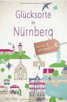 Buch Glücksorte in Nürnberg - Fahr hin und werd glücklich